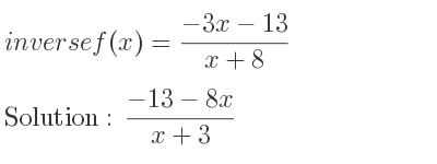 The inverse of f(x)=(-3x-13)/(x+8) is (-13-8x)/(x+3)